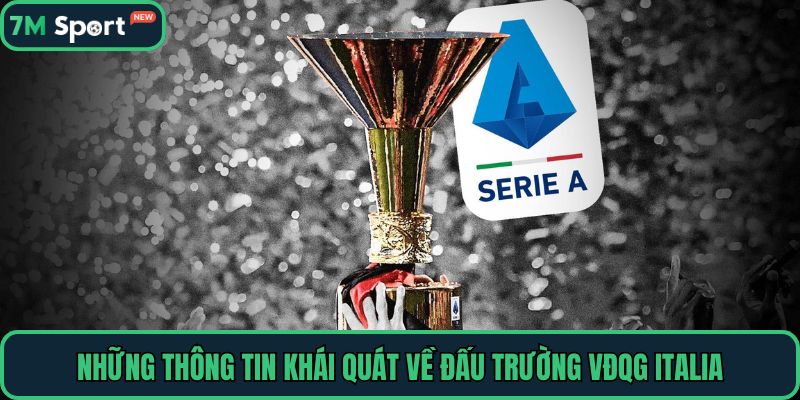 Những thông tin khái quát về đấu trường VĐQG Italia

