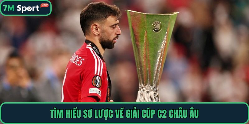 Tìm hiểu sơ lược về giải Cúp C2 châu Âu
