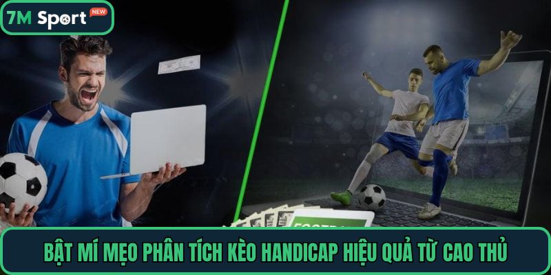 Bật mí mẹo phân tích kèo Handicap hiệu quả từ cao thủ