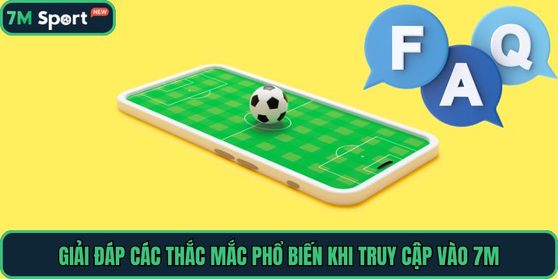 Giải đáp các thắc mắc phổ biến khi truy cập vào 7M