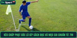 Kèo Chấp Phạt Góc Là Gì? Cách Đọc Và Mẹo Soi Chuẩn Từ 7M