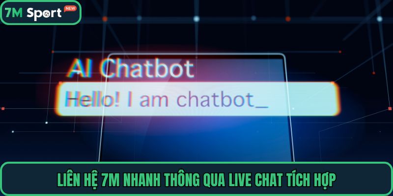 Liên hệ 7M nhanh thông qua Live Chat tích hợp