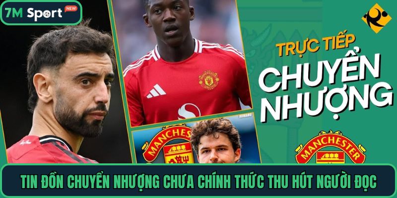 Tin đồn chuyển nhượng chưa chính thức thu hút người đọc