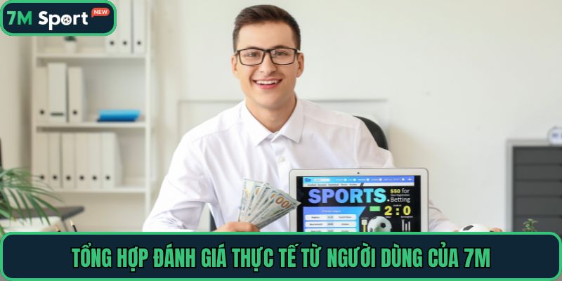 Tổng hợp đánh giá thực tế từ người dùng của 7M